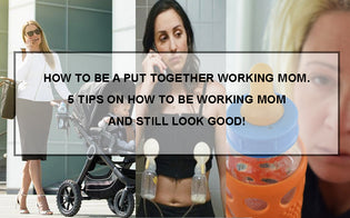  How to be a working mom and still look good! 5 Tips every working mom must follow!